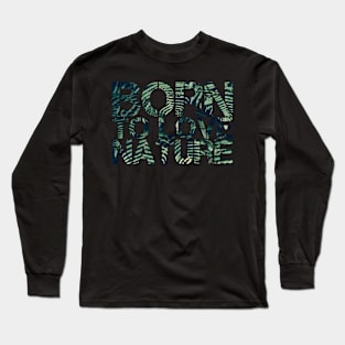 Born to love nature quote design Long Sleeve T-Shirt